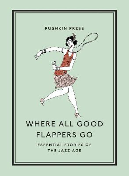 Where All Good Flappers Go: Essential Stories of the Jazz Age by Various