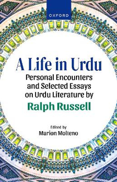 A Life in Urdu: Personal Encounters and Selected Essays on Urdu Literature by Ralph Russell by Sir Ralph Russell