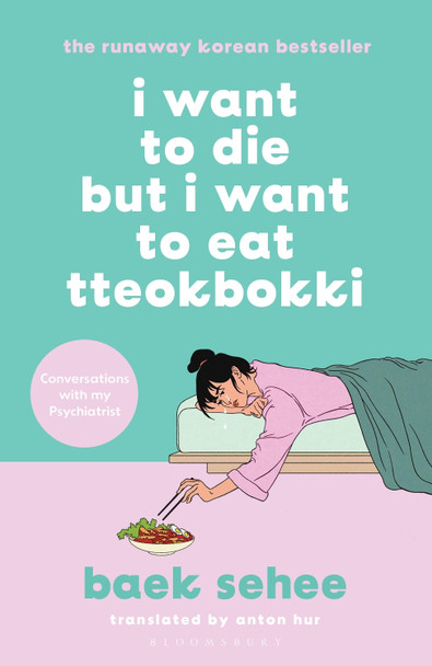 I Want to Die but I Want to Eat Tteokbokki: the bestselling South Korean therapy memoir by Baek Sehee
