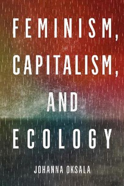 Feminism, Capitalism, and Ecology by Johanna Oksala