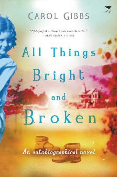 All things bright and broken by Carol Gibbs