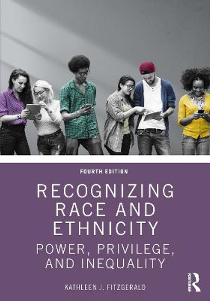 Recognizing Race and Ethnicity: Power, Privilege, and Inequality by Kathleen J. Fitzgerald