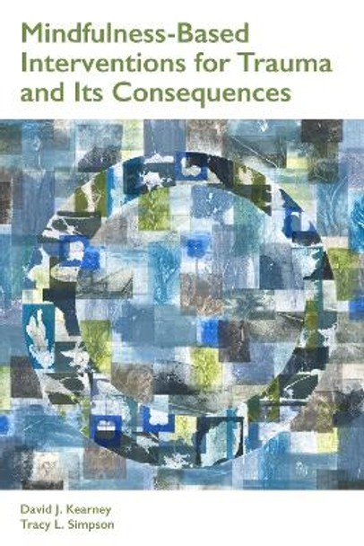 Mindfulness-Based Interventions for Trauma and Its Consequences by David J. Kearney