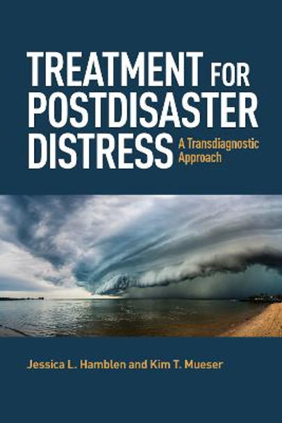 Treatment for Postdisaster Distress: A Transdiagnostic Approach by Jessica L Hamblen