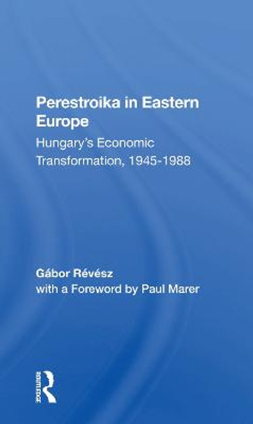 Perestroika In Eastern Europe: Hungary's Economic Transformation, 1945-1988 by Gabor Revesz