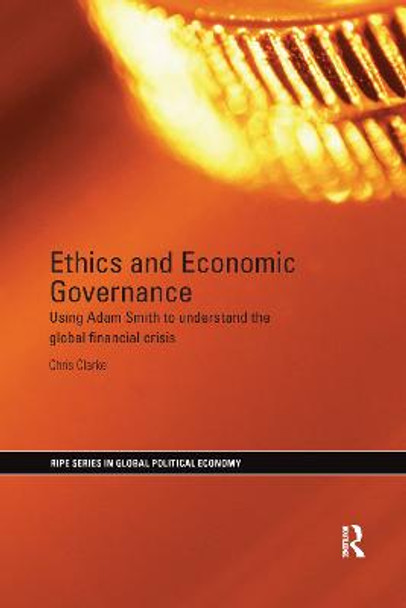 Ethics and Economic Governance: Using Adam Smith to understand the global financial crisis by Chris Clarke