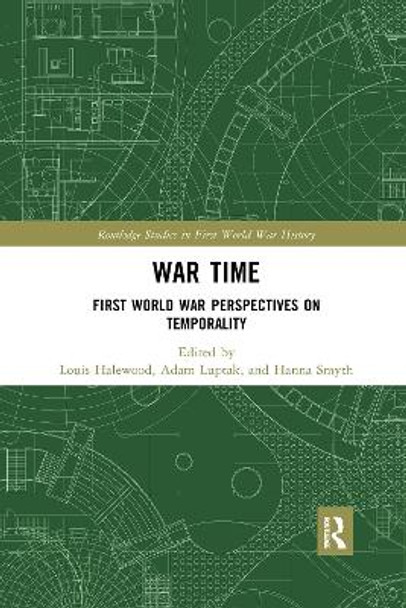 War Time: First World War Perspectives on Temporality by Louis Halewood