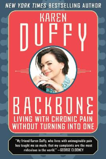 Backbone: Living with Chronic Pain without Turning into One by Karen Duffy