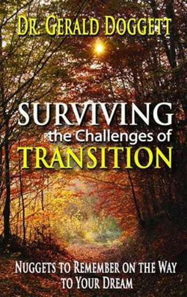 Surviving the Challenges of Transition: Nuggets to Remember on the Way to Your Dream by Gerald Doggett