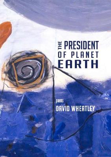 The President of Planet Earth by Senior Lecturer David Wheatley