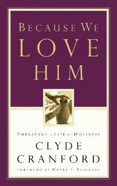 Because We Love Him: Embracing a Life of Holiness by Clyde Cranford