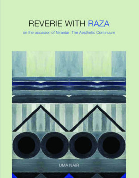 Reverie with Raza: On the Occasion of Nirantar -- The Aesthetic Continuum by Uma Nair