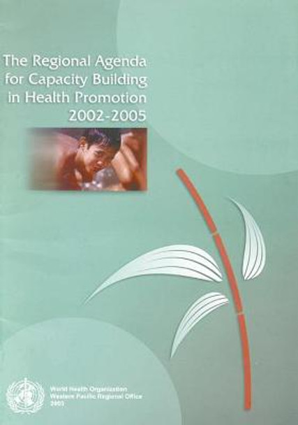 The Regional Agenda for Capacity Building in Health Promotion 2002-2005 by Who Regional Office for the Western Pacific