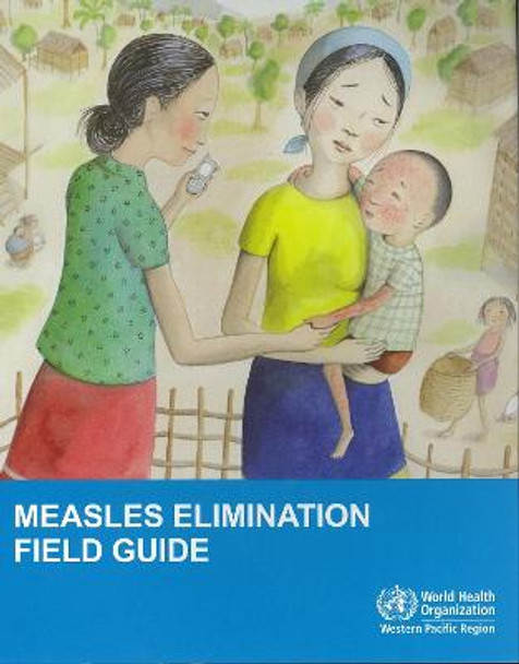 Measles elimination field guide by World Health Organization: Regional Office for the Western Pacific