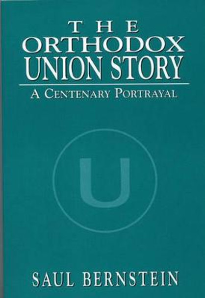 The Orthodox Union Story: A Centenary Portrayal by Saul Bernstein