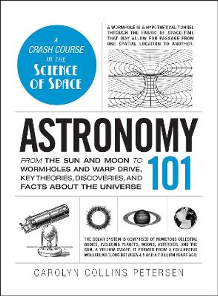 Astronomy 101: From the Sun and Moon to Wormholes and Warp Drive, Key Theories, Discoveries, and Facts about the Universe by Carolyn Collins Petersen