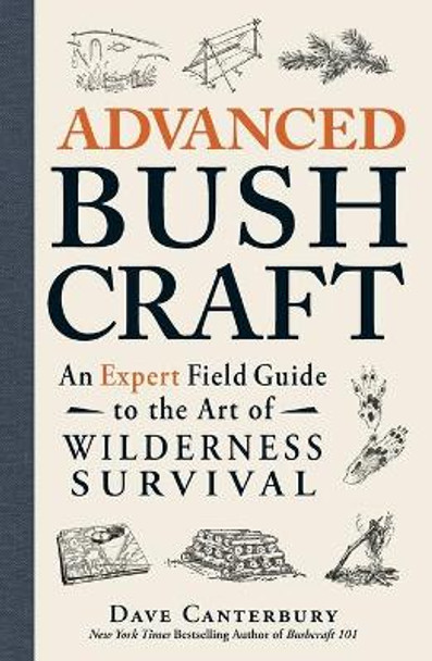 Advanced Bushcraft: An Expert Field Guide to the Art of Wilderness Survival by Dave Canterbury