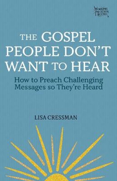 The Gospel People Don't Want to Hear: Preaching Challenging Messages by Cressman, Lisa