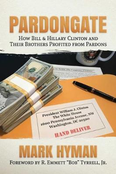 Pardongate: How Bill & Hillary Clinton and Their Brothers Profited from Pardons by Mark Hyman