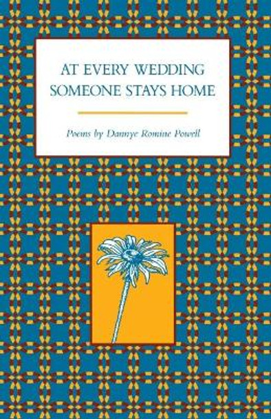 At Every Wedding Someone Stays Home: Poems by Dannye Powell