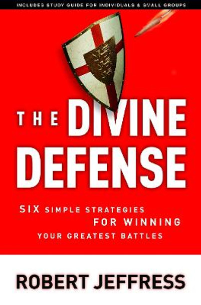 The Divine Defense: Six Simple Strategies for Winning your Greatest Battles by Robert Jeffress