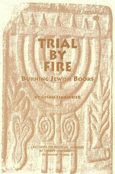 Trial By Fire: Burning Jewish Books by Susan Einbinder