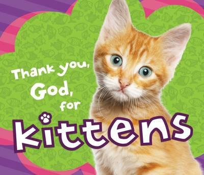 Thank You, God, for Kittens by Thomas Nelson