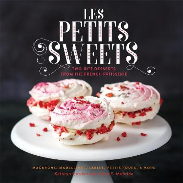 Les Petits Sweets: Two-Bite Desserts from the French Patisserie by Anne McBride