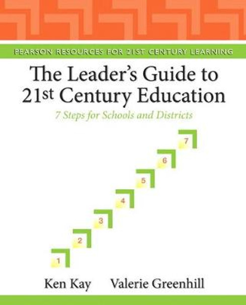 Leader's Guide to 21st Century Education, The: 7 Steps for Schools and Districts by Ken Kay