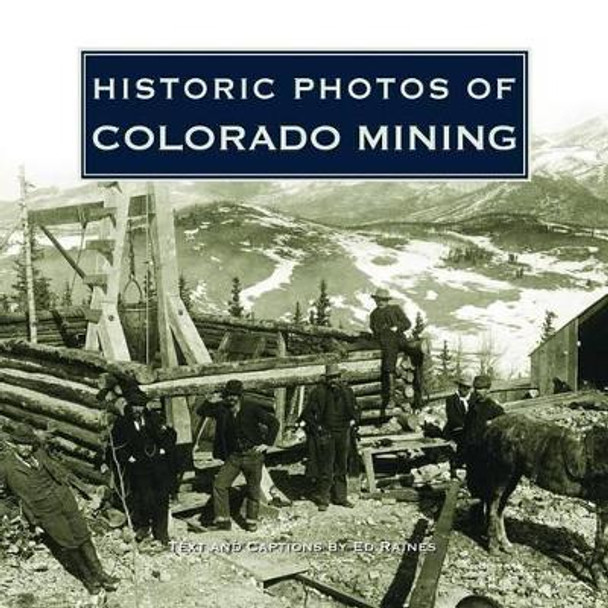 Historic Photos of Colorado Mining by Ed Raines