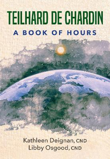 Teilhard of Chardin: A Book of Hours by Kathleen Deignan