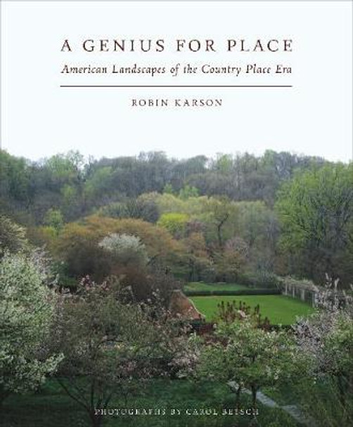 A Genius for Place: American Landscapes of the Country Place Era by Robin Karson