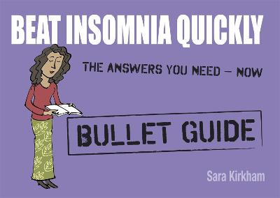 Beat Insomnia Quickly: Bullet Guides by Sara Kirkham