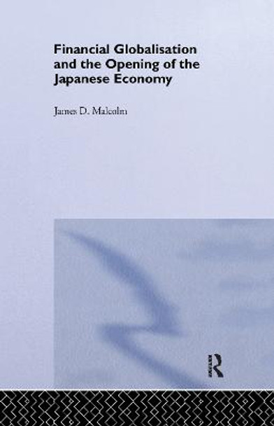 Financial Globalization and the Opening of the Japanese Economy by James P. Malcolm