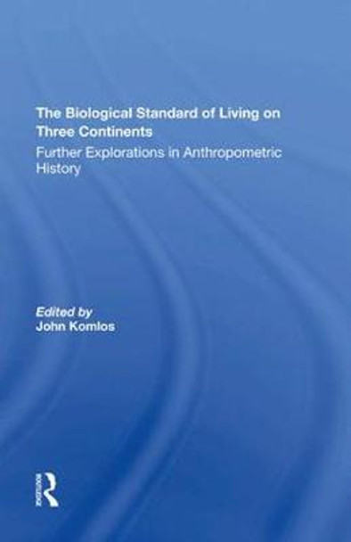 The Biological Standard Of Living On Three Continents: Further Explorations In Anthropometric History by John Komlos