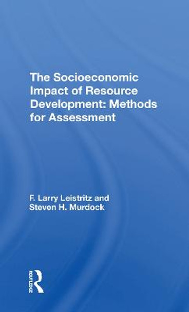 The Socioeconomic Impact of Resource Development: Methods for Assessment by F. Larry Leistritz