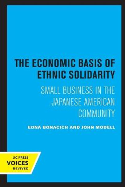 The Economic Basis of Ethnic Solidarity: Small Business in the Japanese American Community by Edna Bonacich