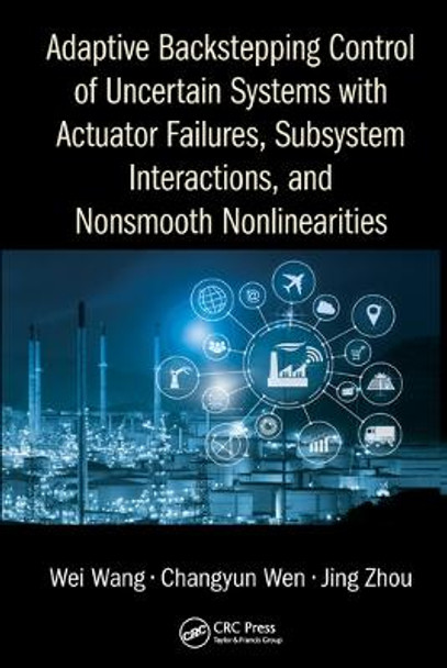 Adaptive Backstepping Control of Uncertain Systems with Actuator Failures, Subsystem Interactions, and Nonsmooth Nonlinearities by Wei Wang