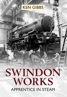 Swindon Works Apprentice in Steam by Ken Gibbs