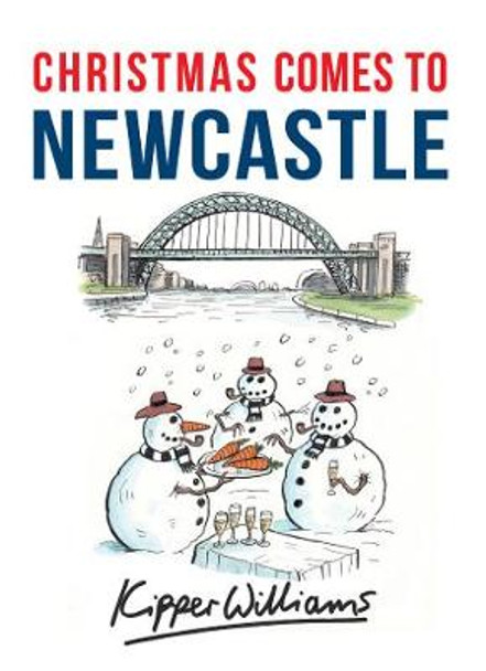 Christmas Comes to Newcastle Kipper Williams 9781445663623