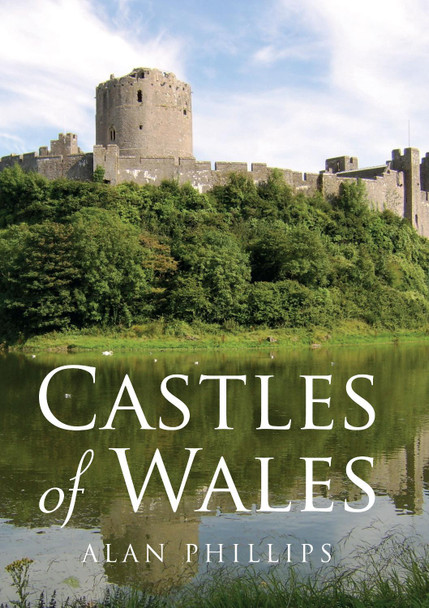 Castles of Wales by Alan Philips