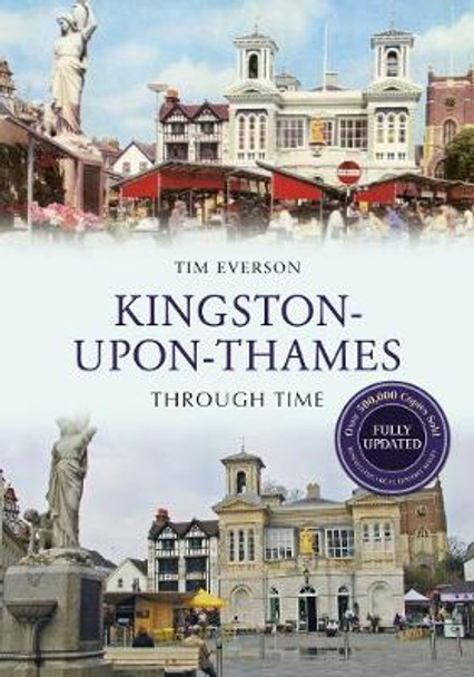 Kingston-upon-Thames Through Time Revised Edition by Tim Everson