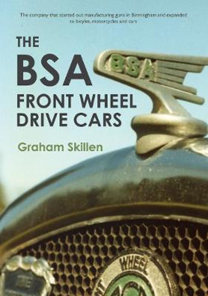 The BSA Front Wheel Drive Cars by Graham Skillen