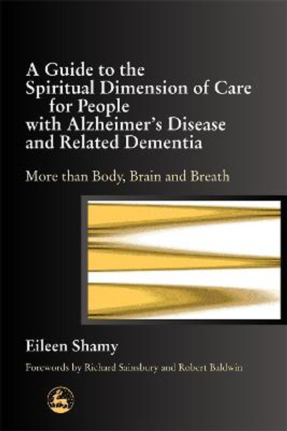 A Guide to the Spiritual Dimension of Care for People with Alzheimer's Disease and Related Dementia: More Than Body, Brain and Breath by Albert Jewell