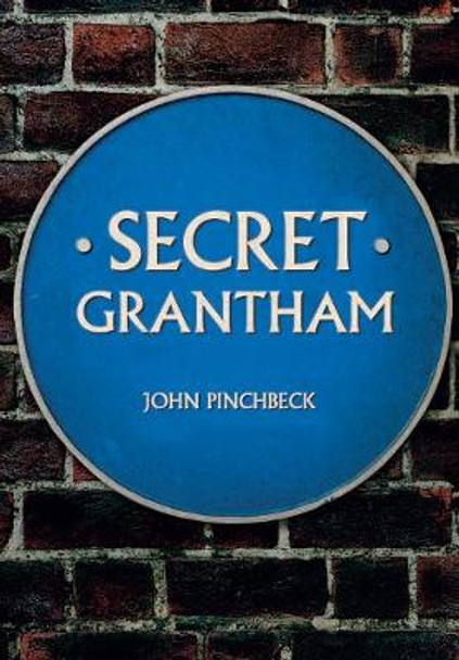 Secret Grantham by John Pinchbeck