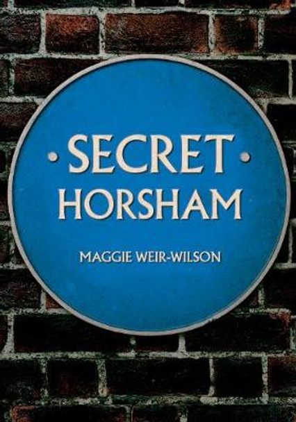 Secret Horsham by Maggie Weir-Wilson