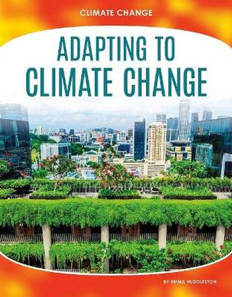 Climate Change: Adapting to Climate Change by Emma Huddleston