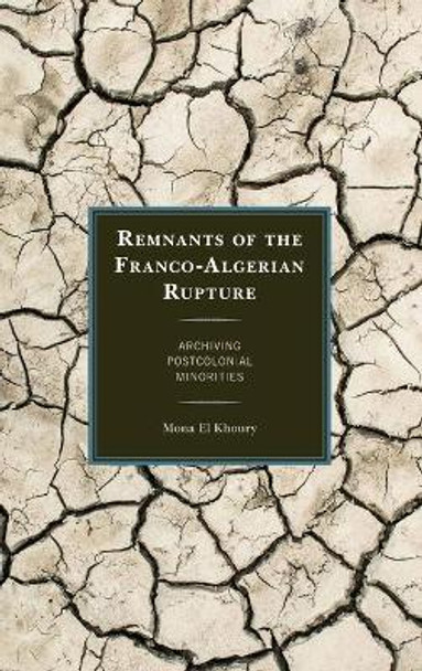 Remnants of the Franco-Algerian Rupture: Archiving Postcolonial Minorities by Mona El Khoury