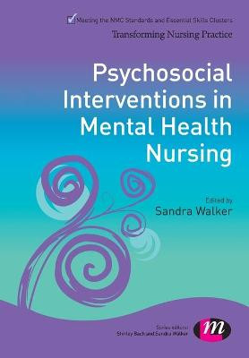 Psychosocial Interventions in Mental Health Nursing by Sandra Walker