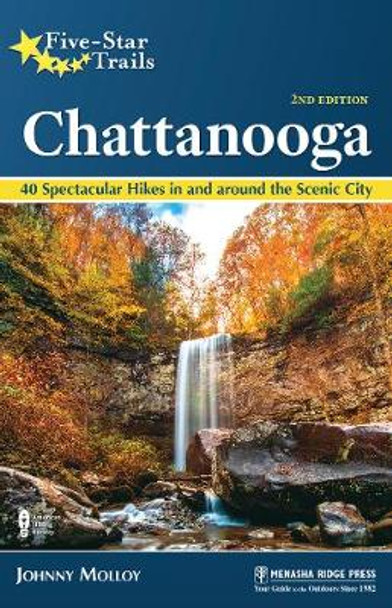 Five-Star Trails: Chattanooga: 40 Spectacular Hikes in and Around the Scenic City by Johnny Molloy